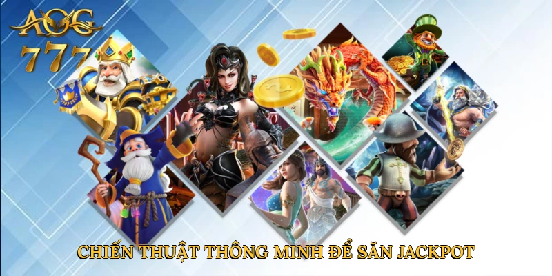 Chiến thuật thông minh để săn Jackpot