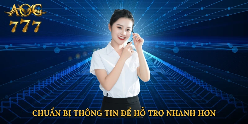 Chuẩn bị thông tin để hỗ trợ nhanh hơn