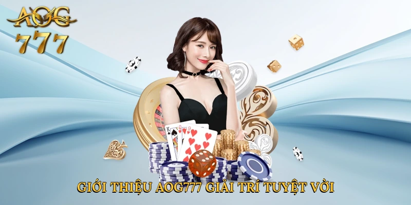 Giới thiệu Aog777 mở ra không gian giải trí tuyệt vời