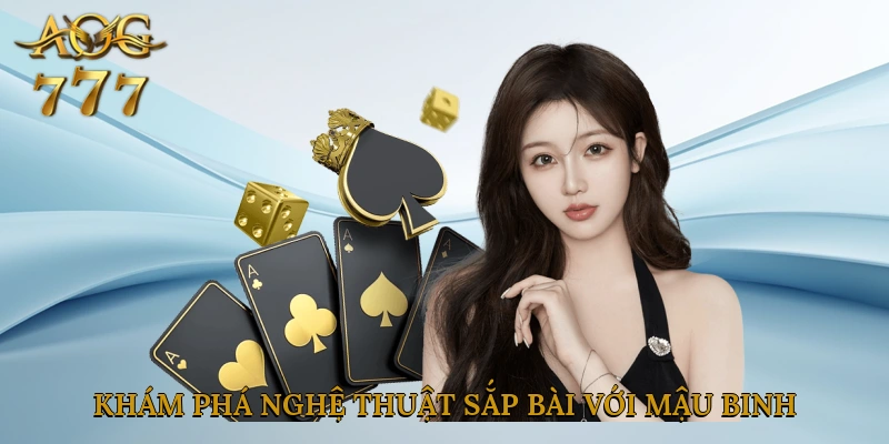 Khám phá nghệ thuật sắp bài với mậu binh