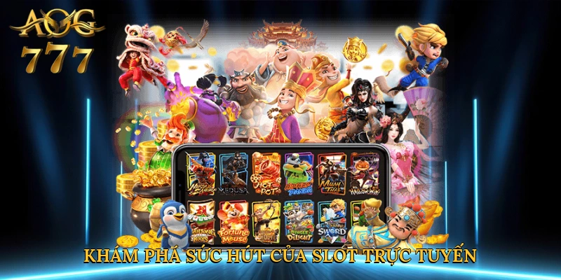 Khám phá sức hút của slot trực tuyến