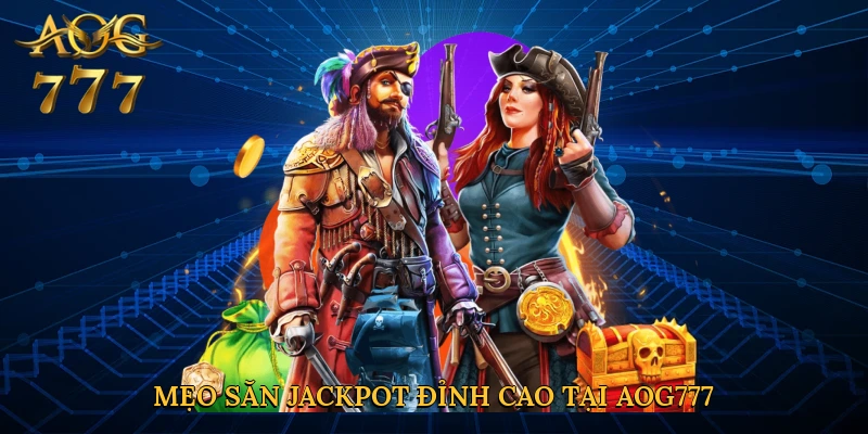 Mẹo săn jackpot đỉnh cao tại Aog777
