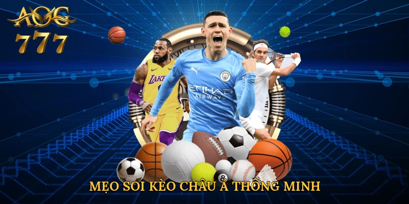 Mẹo soi kèo châu Á thông minh