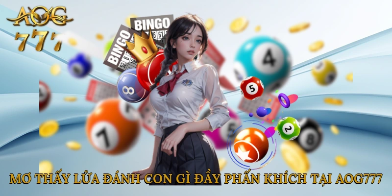 Mơ thấy lửa đánh con gì đầy phấn khích 