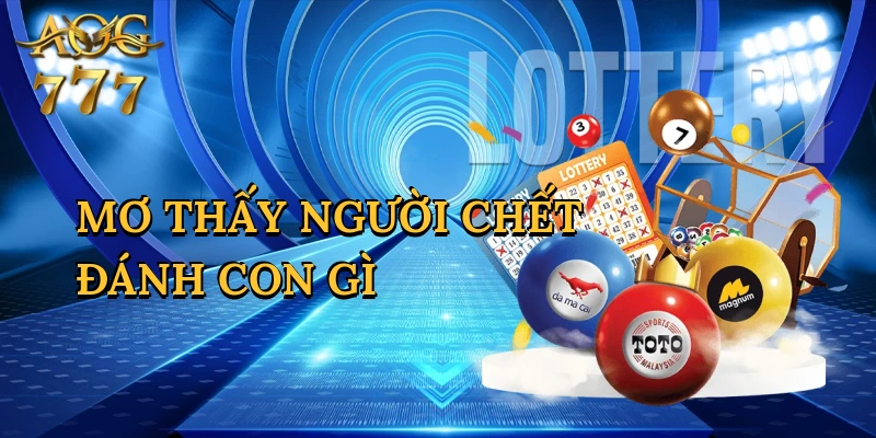Mơ Thấy Người Chết Đánh Con Gì