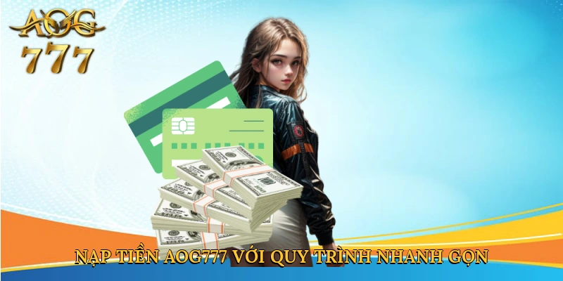 Nạp tiền Aog777 với quy trình nhanh gọn và dễ dàng