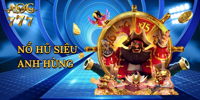 Nổ Hũ Siêu Anh Hùng