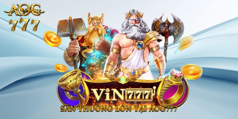 Săn thưởng lớn tại Aog777