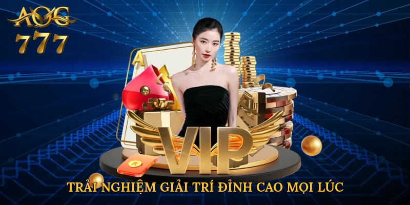 Trải nghiệm giải trí đỉnh cao mọi lúc