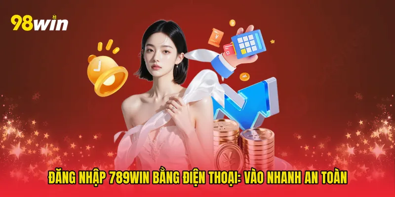 Đăng nhập 789win bằng điện thoại: Vào nhanh an toàn